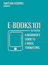 EBooks 101: A Beginner's Guide to EBook Formatting EBooks 101: A Beginner's Guide to EBook Formatting