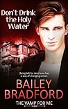 Don't Drink the Holy Water by Bailey Bradford