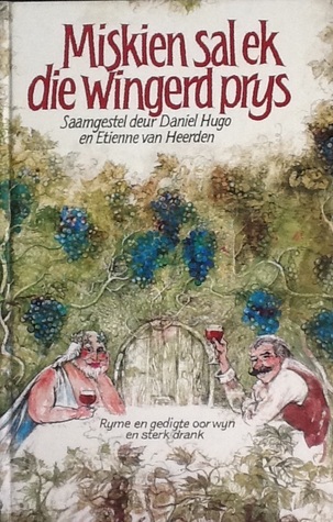 Miskien sal ek die wingerd prys: Ryme en gedigte oor sterk drank