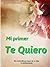 Mi Primer Te Quiero: Esa maravillosa etapa de la vida, la adolescencia (Spanish Edition)