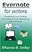 Evernote for Writers: Streamline Your Writing from Idea to Final Manuscript with Evernote