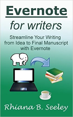 Evernote for Writers: Streamline Your Writing from Idea to Final Manuscript with Evernote