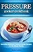 Pressure Cooker Cookbook: Incredibly Delicious Pressure Cooker Recipes for the Whole Family