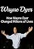Wayne Dyer: How Wayne Dyer Changed Millions of Lives: (Wayne Dyer, Wayne Dyer Life Lessons, Power of Intention)