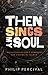 Then Sings My Soul