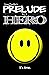 Prelude to a Hero (Chronicl...