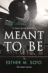 Meant To Be by Esther M. Soto