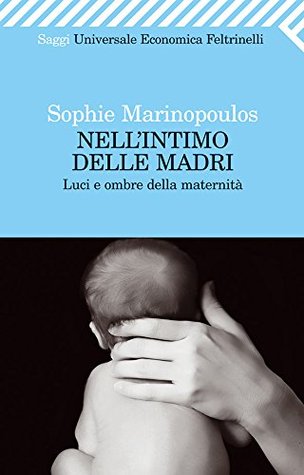 Nell'intimo delle madri: Luci e ombre della maternità (Kindle Edition)