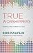 True Worshippers: Seeking What Matters to God