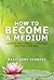 How to Become a Medium: A Step-by-Step Guide to Connecting with the Other Side
