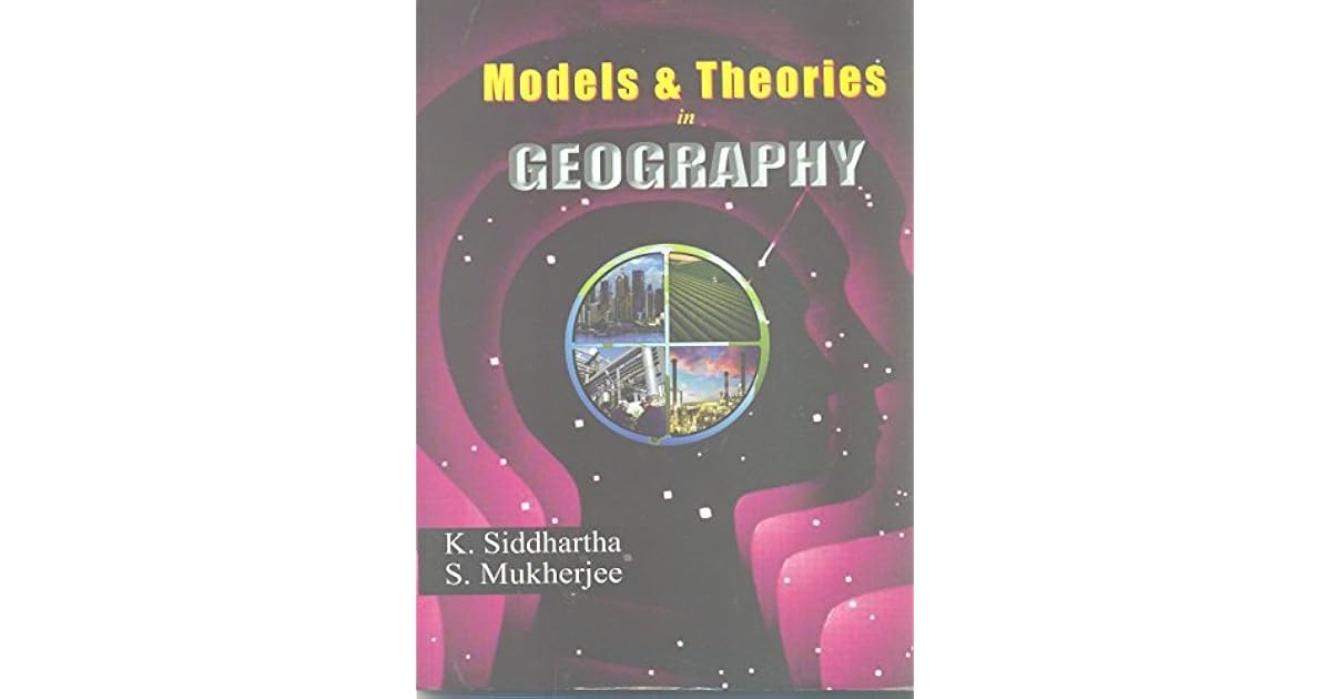 Models and Theories in Geography by K. Siddhartha