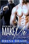 Make Me by Brina Brady