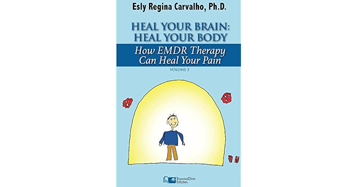 Heal Your Brain Heal Your Body How EMDR Therapy Can Heal Pain by Esly