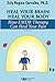 Heal Your Brain: Heal Your Body: How EMDR Therapy Can Heal Pain