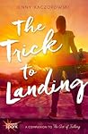 The Trick to Landing by Jenny Kaczorowski The Trick to Landing by Jenny Kaczorowski