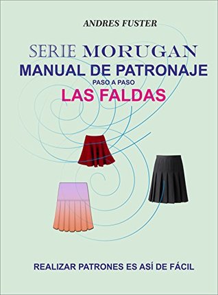 SERIE MORUGAN MANUAL DE PATRONAJE: LAS FALDAS (Spanish Edition)