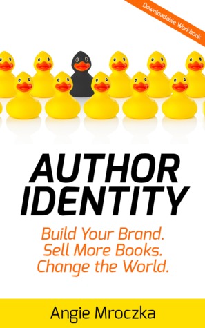 Author Identity: Build Your Brand. Sell More Books. Change the World.