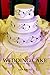 Wedding Cake: A Woman's Recipe for Fulfillment