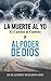 La Muerte al yo, el Camino al Cambio y al Poder de Dios (Spanish Edition)