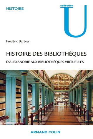 Histoire des bibliothèques: D'Alexandrie aux bibliothèques virtuelles (Paperback)