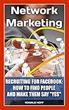 Network Marketing. Recruiting For Facebook: How To Find People And Make Them Say "Yes".: (MLM Recruiting, Direct Sales, Network Marketing, Facebook) (MLM, ... marketing, network marketing books Book 2)