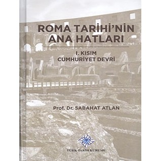 Roma Tarihi'nin Ana Hatları: I. Kısım Cumhuriyet Devri
