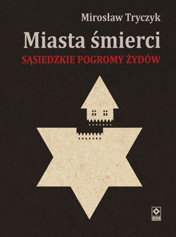 Miasta śmierci. Sąsiedzkie pogromy Żydów (Paperback)
