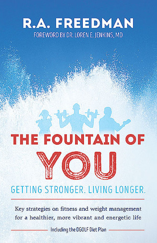 The Fountain of You: Getting Stronger. Living Longer.: Key strategies on fitness and weight management for a healthier, more vibrant and energetic life