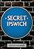 Secret Ipswich