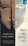 Den jag aldrig var by Majgull Axelsson