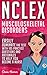 NCLEX: Musculoskeletal Disorders: Easily Dominate The Test With 105 Practice Questions & Rationales to Help You Become a Nurse! (Nursing Review Questions ... Guide, NCLEX-RN Success Trainer Book 11)