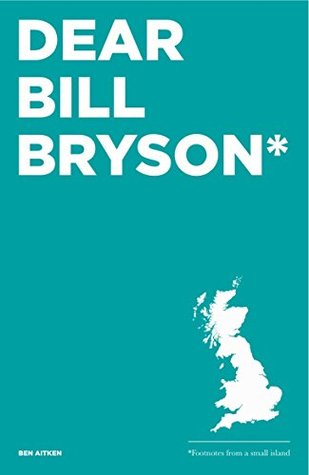 Dear Bill Bryson: Footnotes from a Small Island (Kindle Edition)