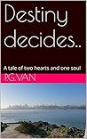 Destiny Decides.. by P.G. Van