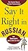 Say It Right in Russian: The Fastest Way to Correct Pronunciation Russian