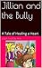 Jillian and the Bully: A Tale of Healing a Heart