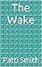 The Wake by Patti  Smith