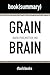Summary: Grain Brain by David Perlmutter, MD - Book Summary: The Surprising Truth about Wheat, Carbs, and Sugar--Your Brain's Silent Killers
