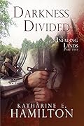 Darkness Divided: Part Two in The Unfading Lands Series