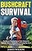 Bushcraft Survival: The Ultimate Wilderness Survival Guide: Bushcraft for Beginners - Priceless Backpacking and Camping Tips, Survive in the Wild using Bushcraft (Bushcraft, Survival, Prepping)