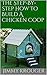 The Step-By-Step How To Build A Chicken Coop