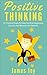 Positive Thinking: 21 Practical Tools to Help You find Happiness and Success (Optimism, Affirmations, Meditation, Beliefs, Law of Attraction, positive psychology)