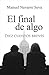 EL FINAL DE ALGO (Spanish Edition)