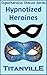 Hypnotized Heroines (Superheroine Stance Series: Issue #3)