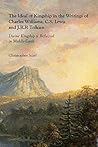 The Ideal of Kingship in the Writings of Charles Williams, C.S. Lewis and J.R.R. Tolkien: Divine Kingship is Reflected in Middle-Earth