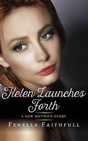 Helen Launches Forth: a New Hotwife Story (Kindle Edition)