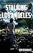 Stalking Los Angeles: Finding Courage and Love in the Madness