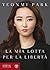 La mia lotta per la libertà by Yeonmi Park