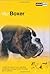 The Boxer : A Guide to Selection, Care, Nutrition, Upbringing, Training, Health, Breeding, Sports and Play