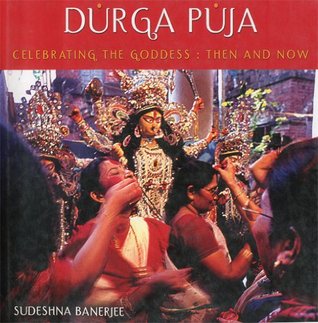 Durga Puja: Celebrating the Goddess - Then and Now (Kindle Edition)