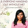 Is Everyone Hanging Out Without Me? by Mindy Kaling